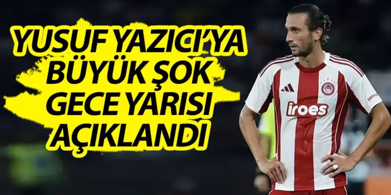 Yusuf Yazıcı'ya Olympiakos'tan büyük şok! Gece yarısı açıklandı
