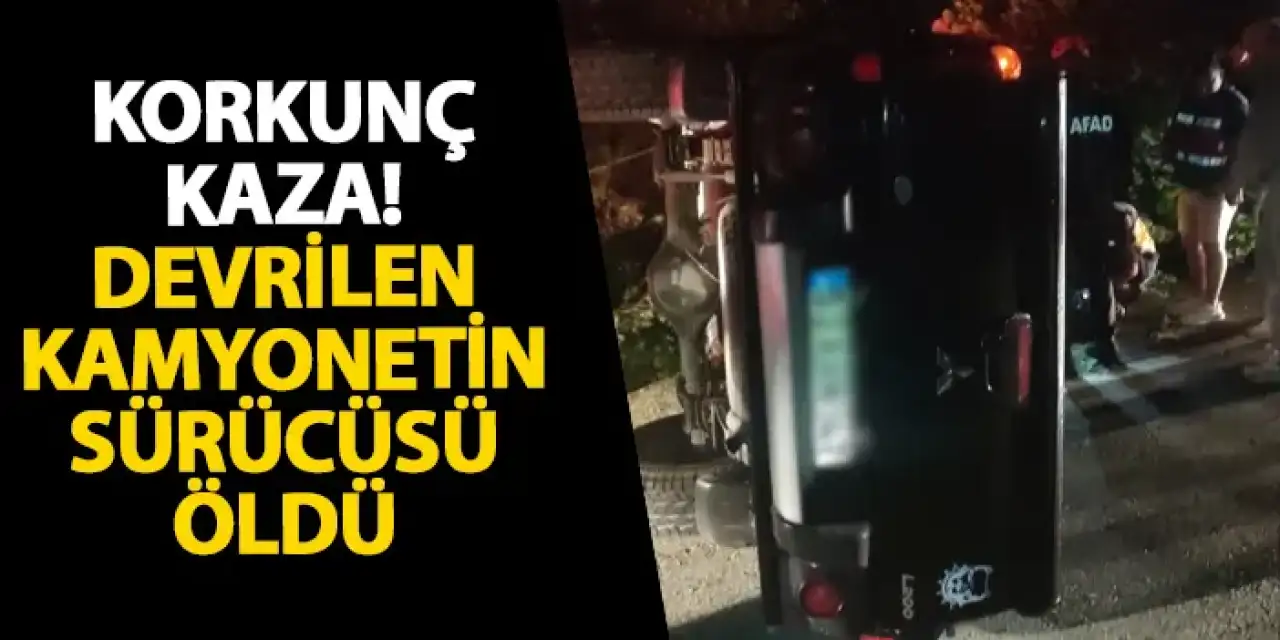 Rize’de korkunç kaza! Devrilen kamyonetin sürücüsü öldü