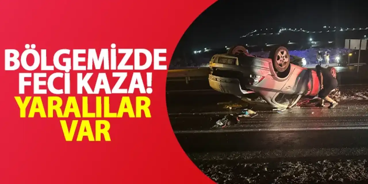 Bölgemizde feci kaza! Yaralılar var