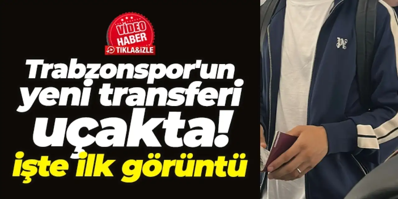 Trabzonspor'un yeni transferi uçakta! İşte ilk görüntü...