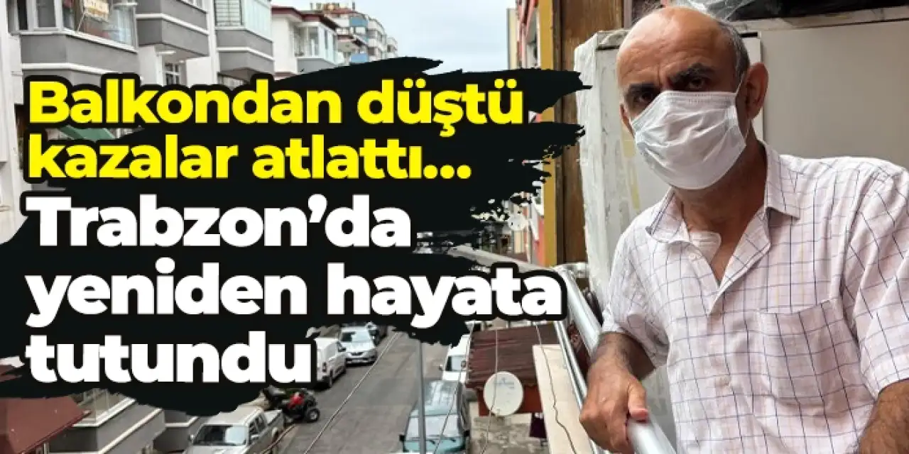 Balkondan düştü, kazalar atlattı… Organ nakliyle yeniden hayata başladı!