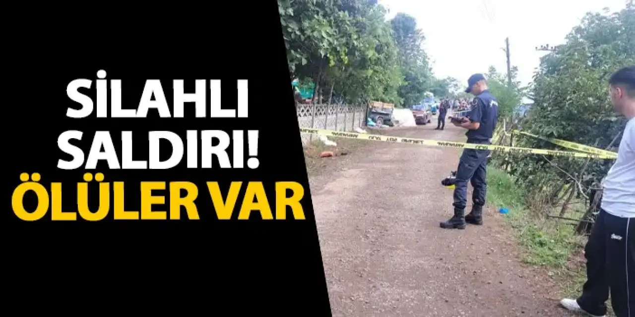 Ordu’da silahlı saldırı! Ölüler var