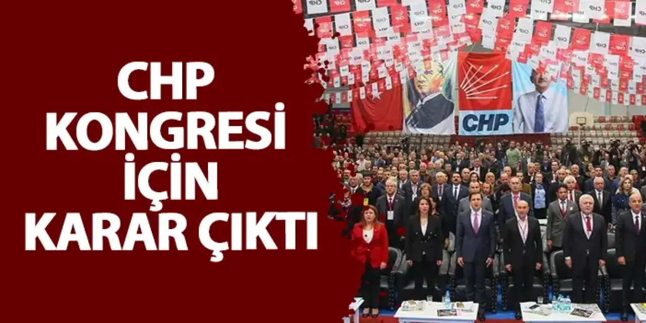 CHP kongresi için karar çıktı!