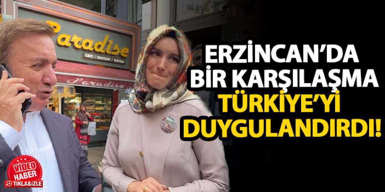 Erzincan’da bir karşılaşma, Türkiye’yi duygulandırdı!