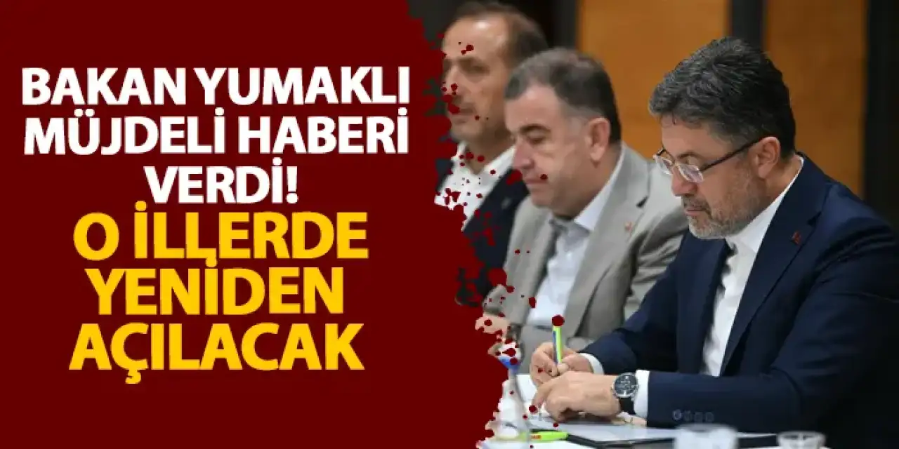Bakan Yumaklı müjdeli haberi verdi! O illerde yeniden açılacak