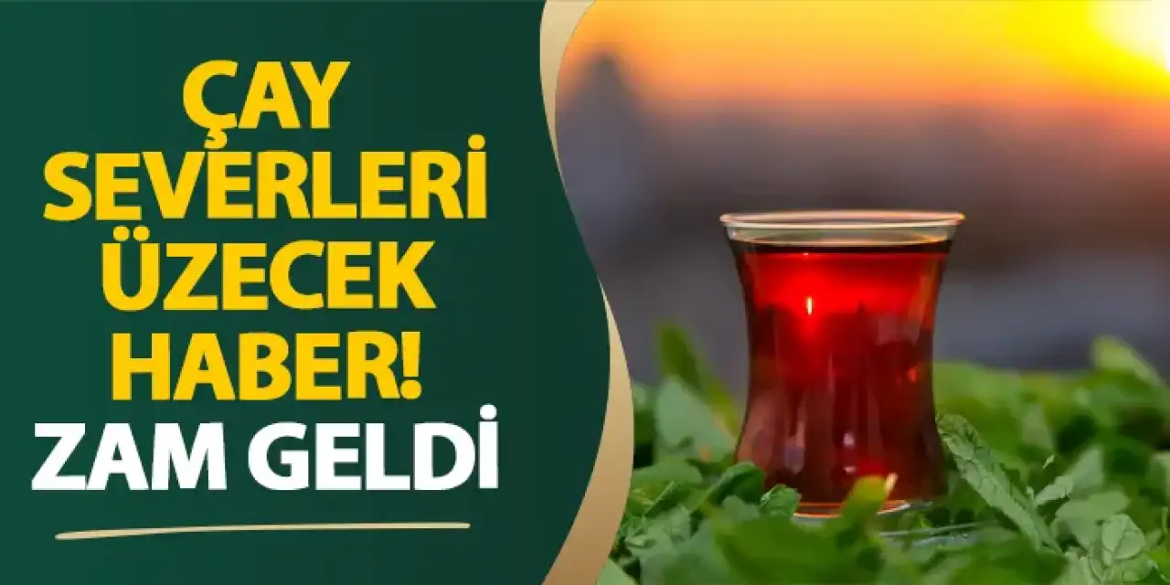 Çay severleri üzecek haber! Zam geldi