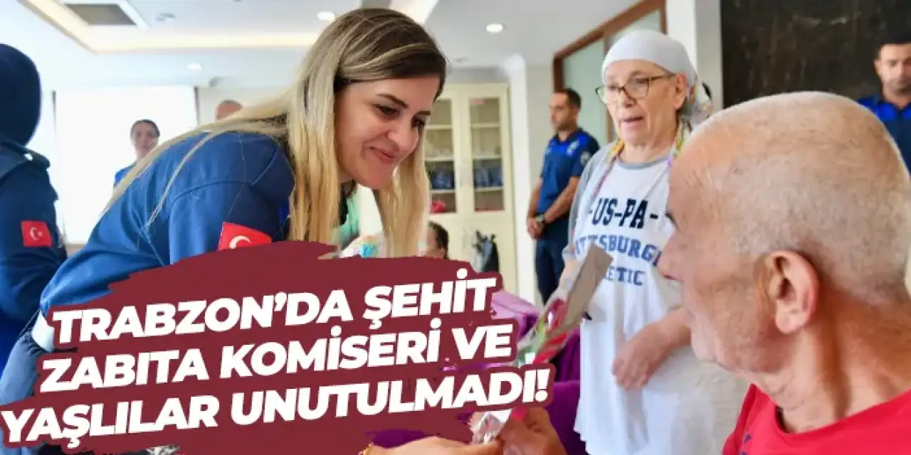 Trabzon’da şehit zabıta komiseri ve yaşlılar unutulmadı!