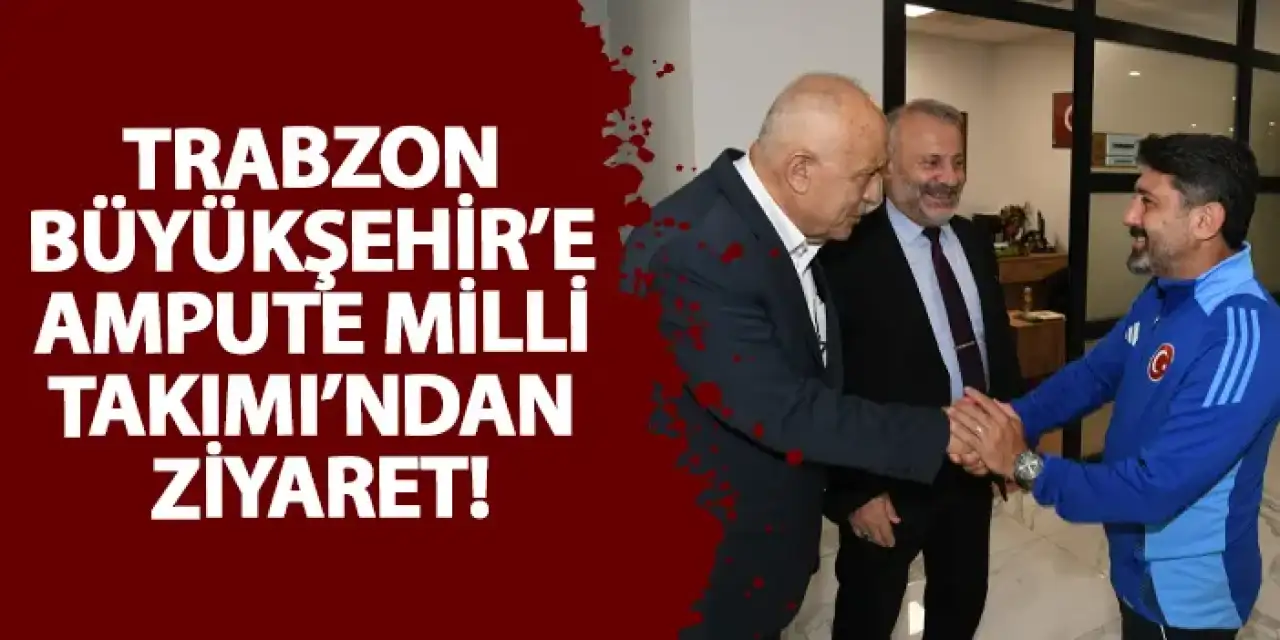 Trabzon Büyükşehir’e Ampute Milli Takımı’ndan ziyaret!
