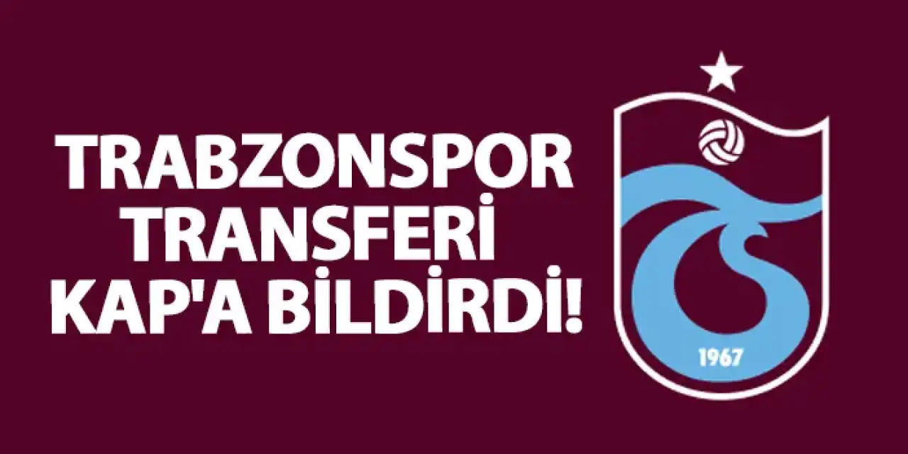 Trabzonspor transferi KAP'a bildirdi!