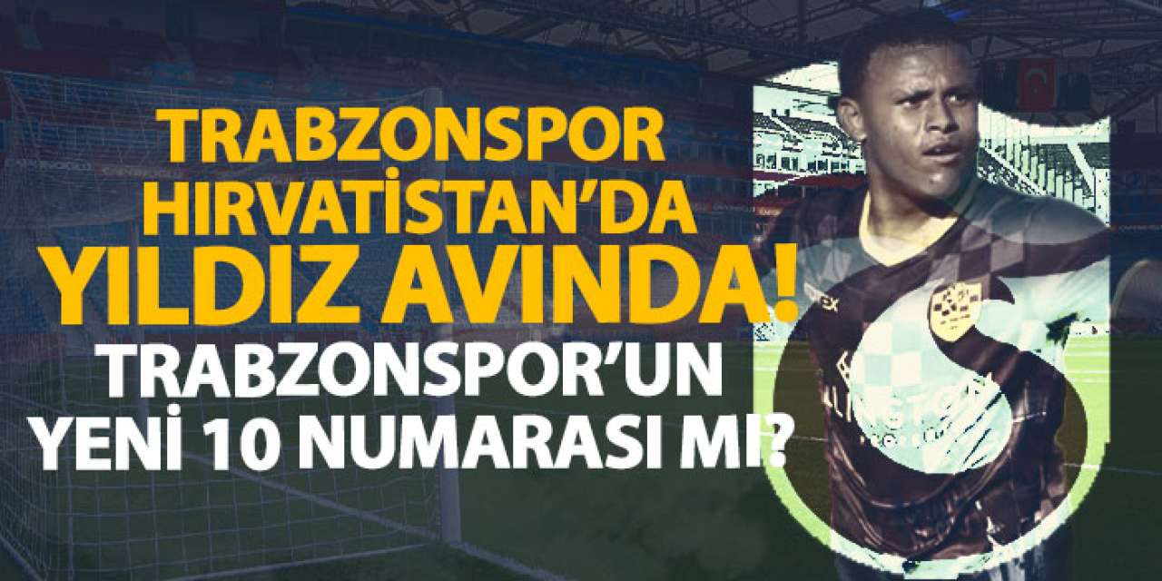 Trabzonspor, Hırvatistan’da yıldız avında! Trabzonspor’un yeni 10 numarası mı?