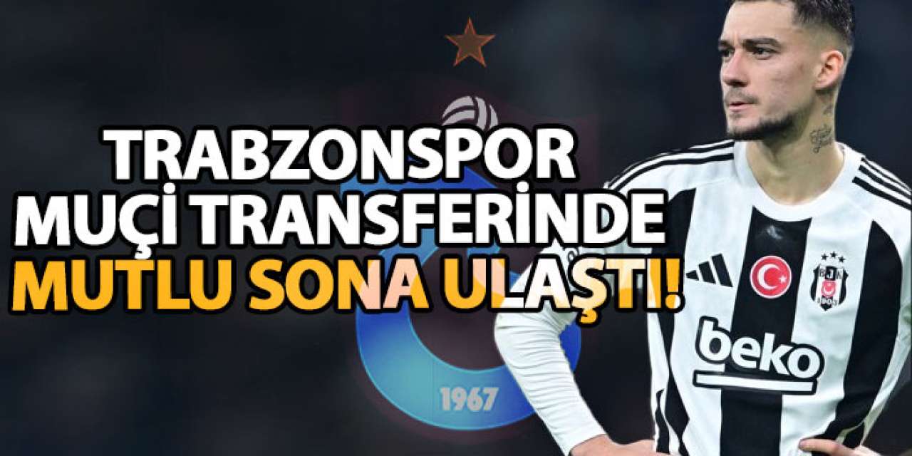 Trabzonspor Muçi transferinde mutlu sona ulaştı!