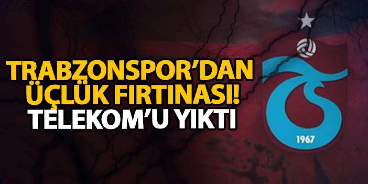 Trabzonspor’dan üçlük fırtınası! Telekom’u yıktı!
