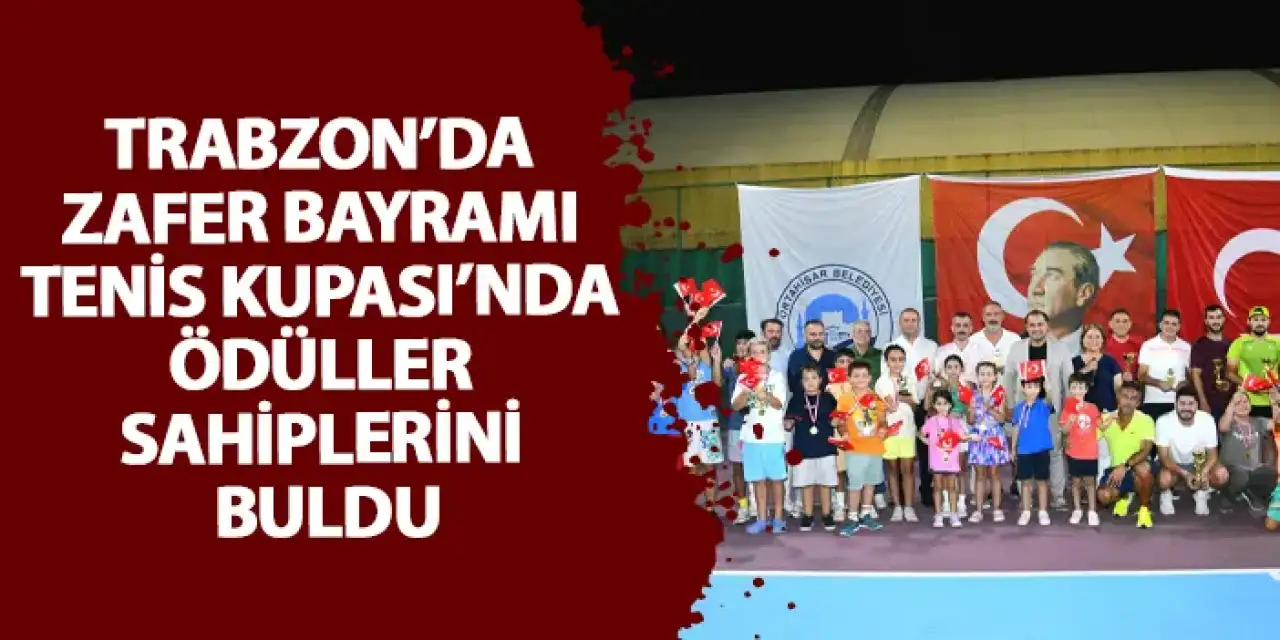 Trabzon’da Zafer Bayramı Tenis Kupası’nda ödüller sahiplerini buldu