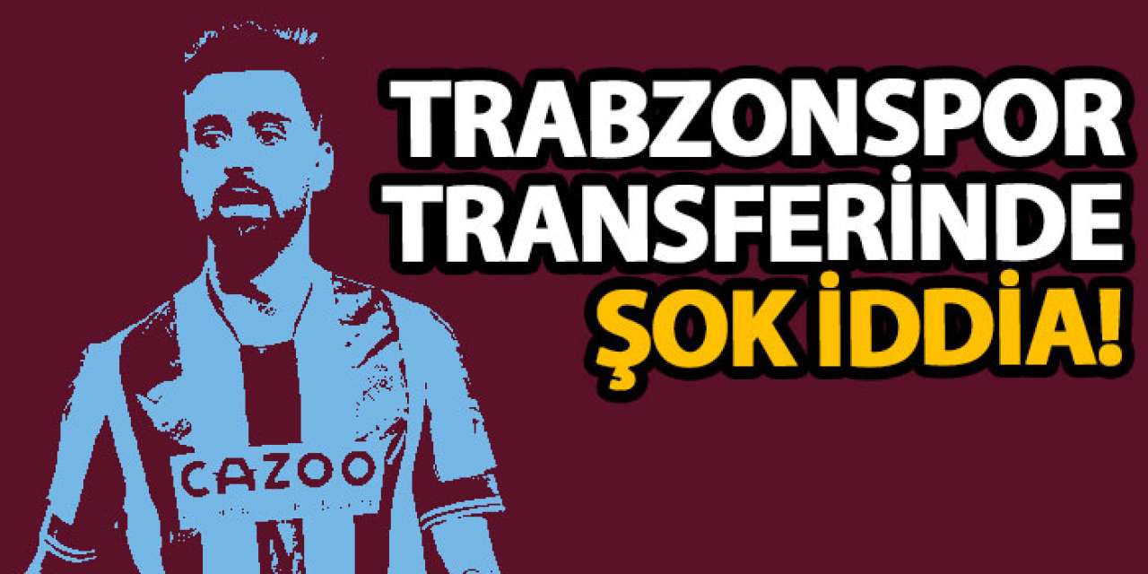 Trabzonspor transferinde şok iddia!