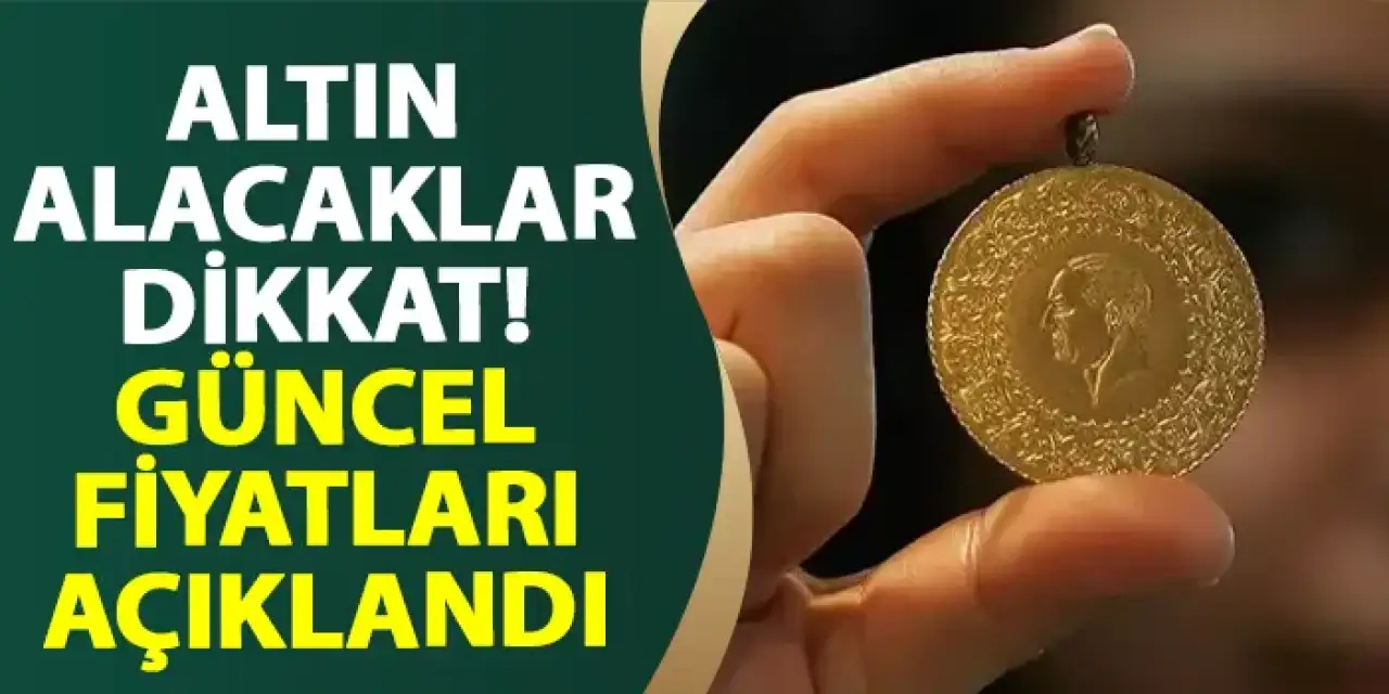 Altın alacaklar dikkat! Güncel altın fiyatları
