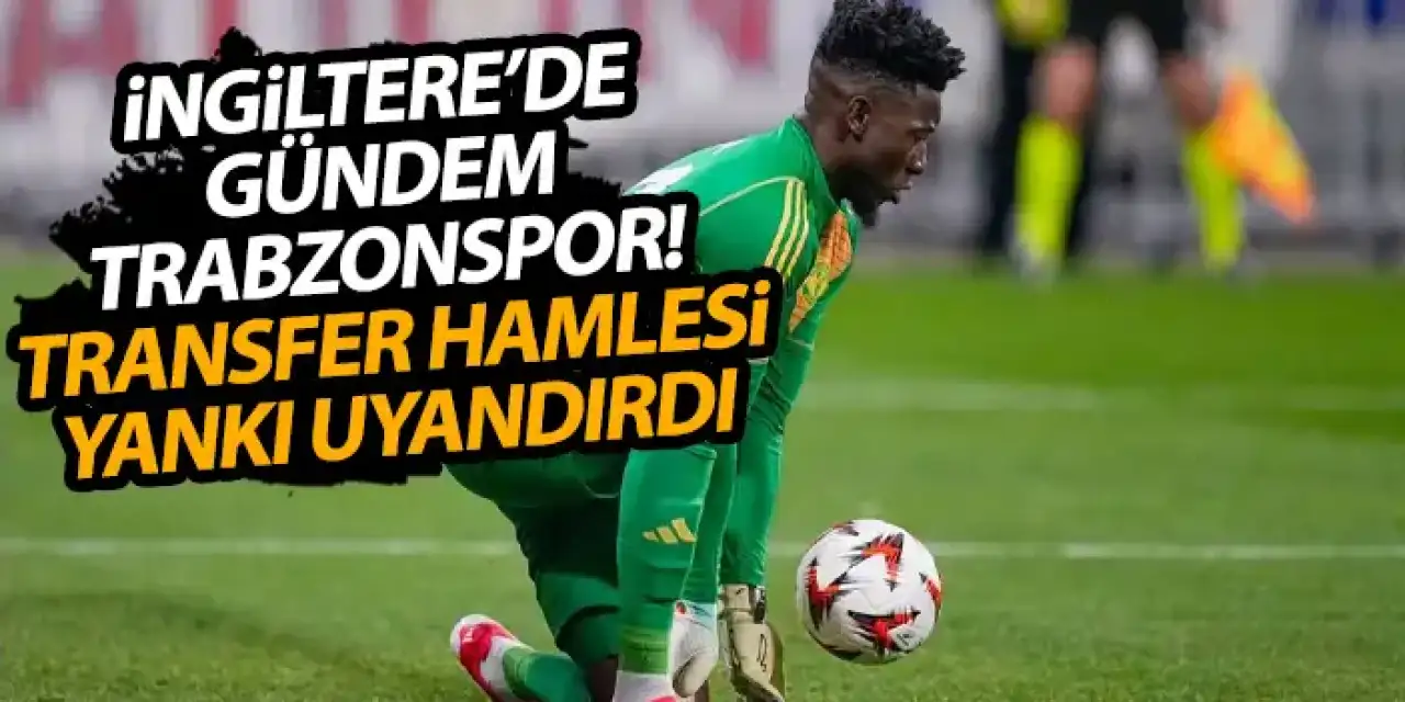 İngiltere'de gündem Trabzonspor! Transfer hamlesi geniş yankı uyandırdı