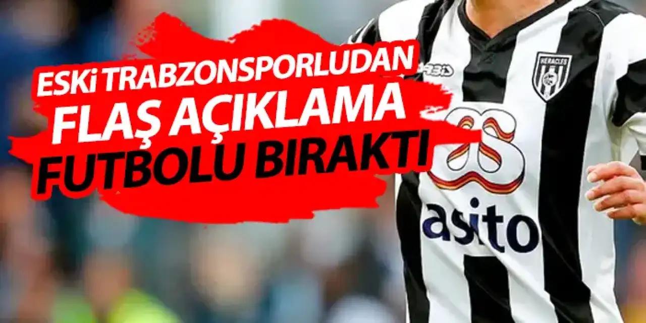 Eski Trabzonsporludan flaş karar! Futbolu bıraktığını açıkladı