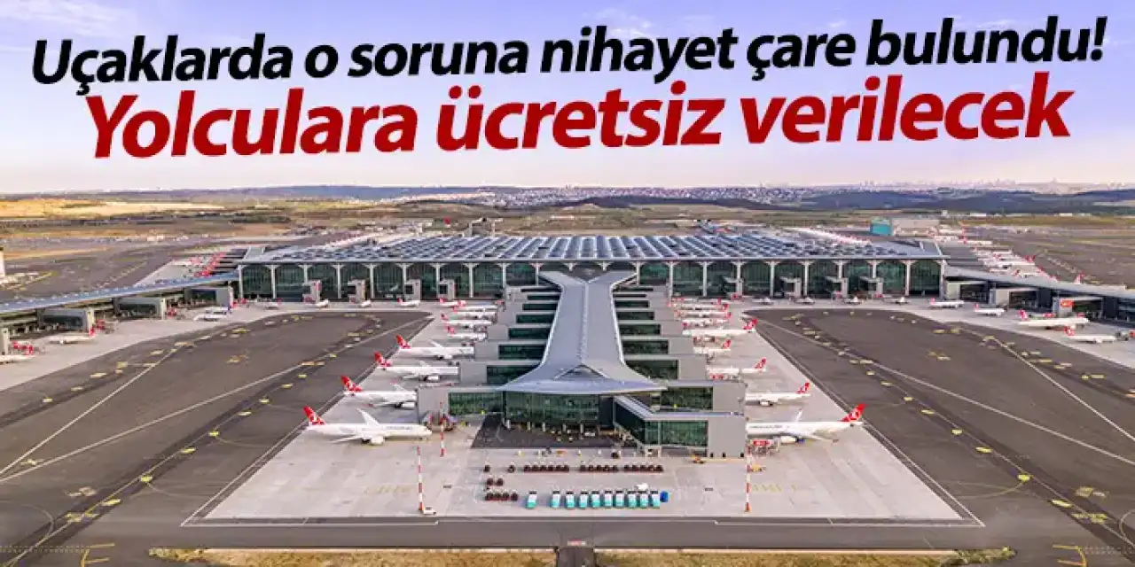 Uçaklarda o soruna nihayet çare bulundu! Yolculara ücretsiz verilecek