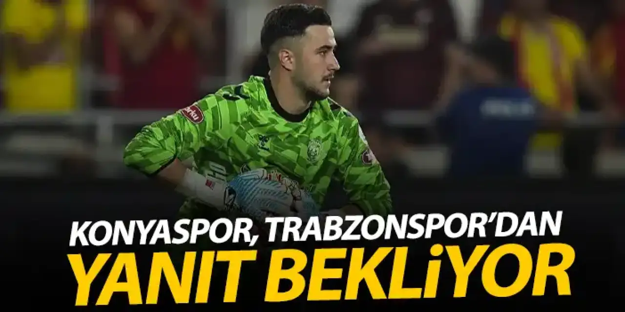 Konyaspor kalecileri için Trabzonspor’dan yanıt bekliyor!