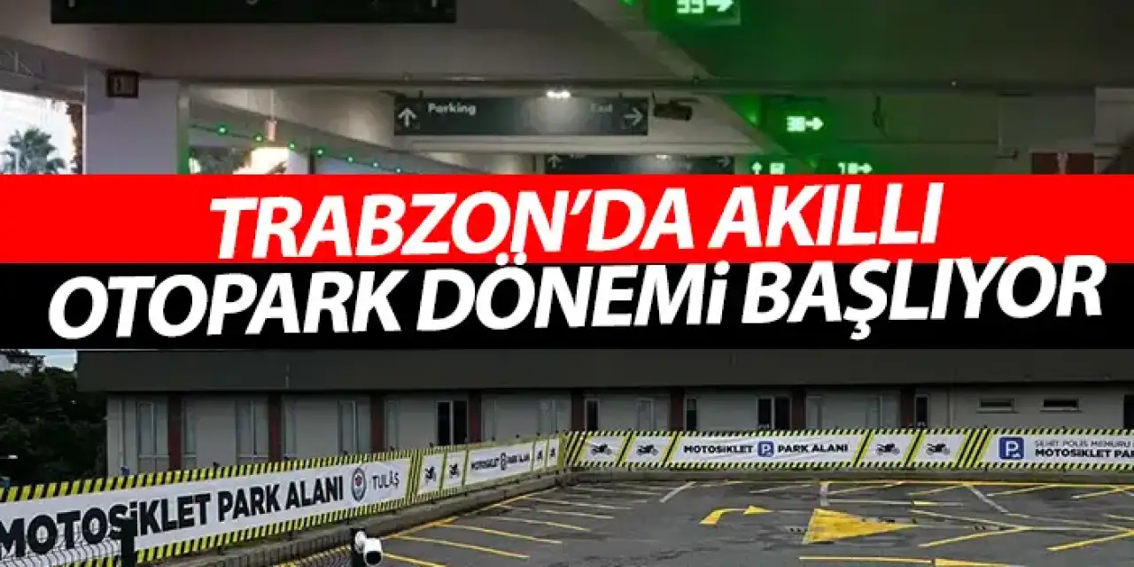 Trabzon'da akıllı otopark dönemi başlıyor