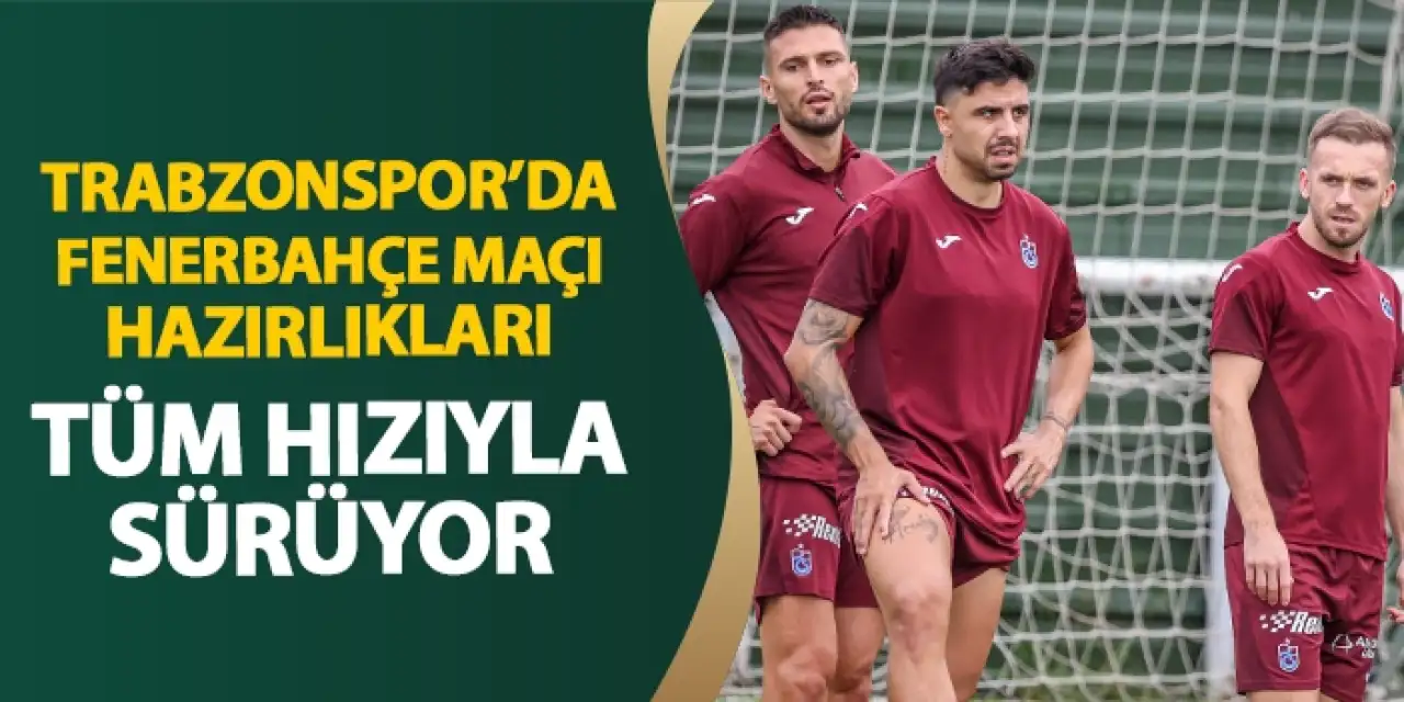 Trabzonspor, Fenerbahçe derbisi öncesi hazırlıklarını sürdürdü