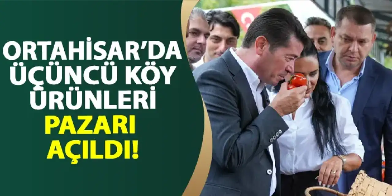Ortahisar'da üçüncü köy ürünleri pazarı açıldı!