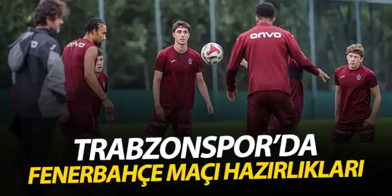 Trabzonspor, Fenerbahçe maçı hazırlıklarını sürdürdü