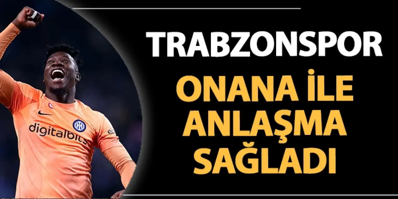 Trabzonspor Onana ile anlaşma sağladı!