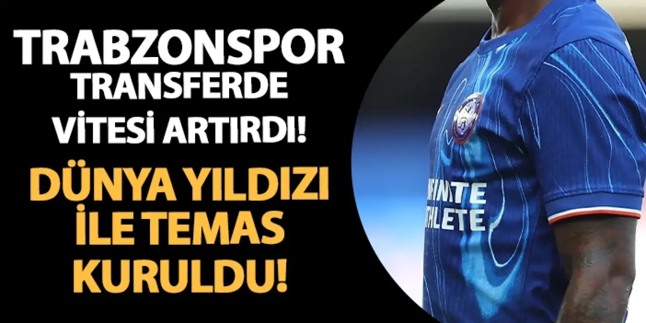 Trabzonspor transferde vitesi yükseltti! Dünya yıldızı ile temas kuruldu!