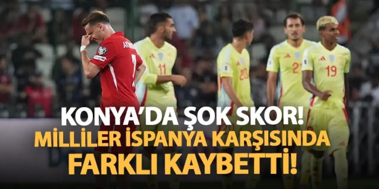 Konya'da şok skor! Milliler İspanya karşısında farklı kaybetti.
