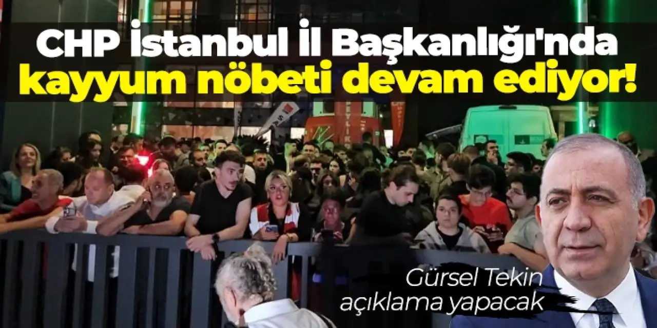 CHP İstanbul İl Başkanlığı'nda kayyum nöbeti devam ediyor!