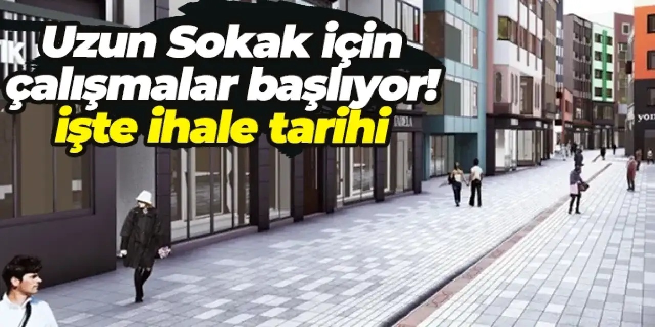 Uzun Sokak için çalışmalar başlıyor? İşte ihale tarihi