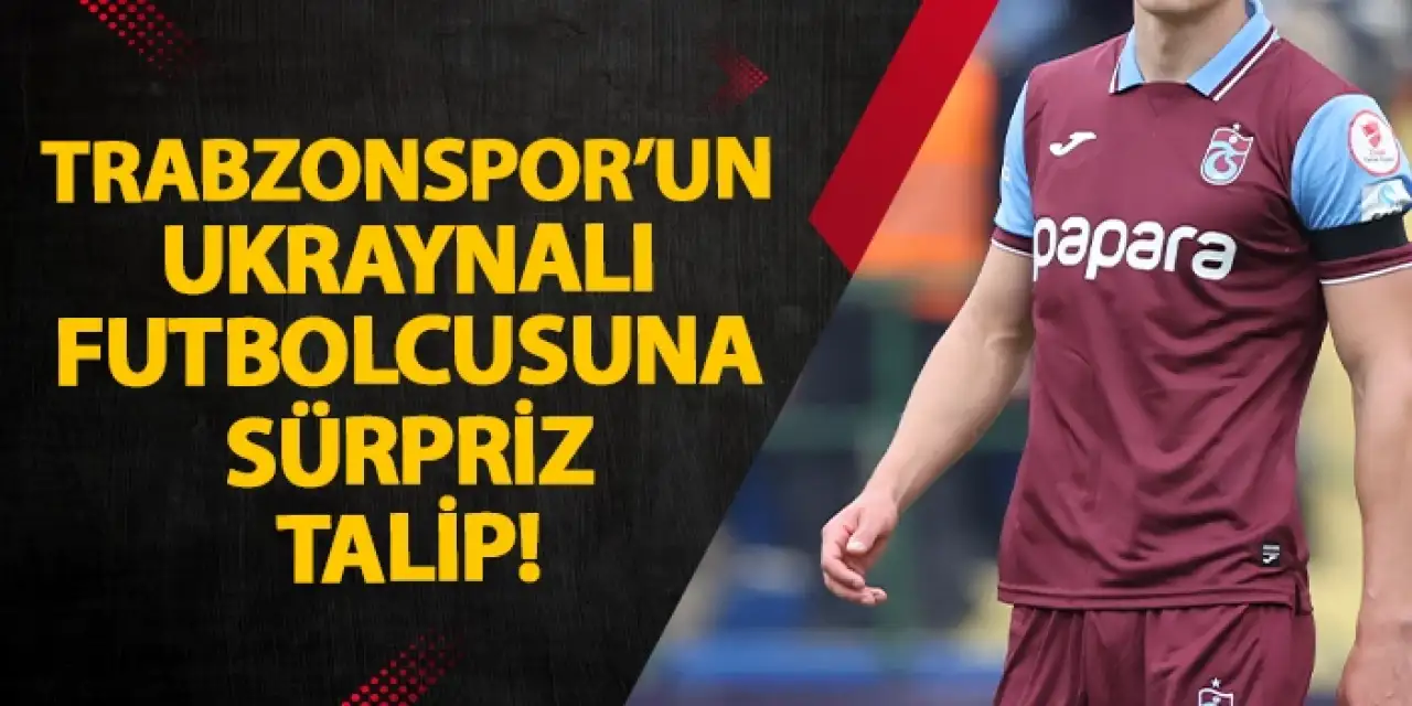 Trabzonspor'un Ukraynalı futbolcusuna sürpriz talip!