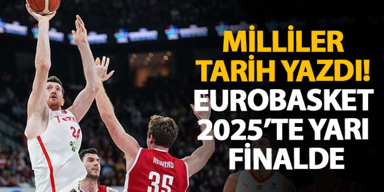 Milliler tarih yazdı! EuroBasket 2025’te yarı finalde