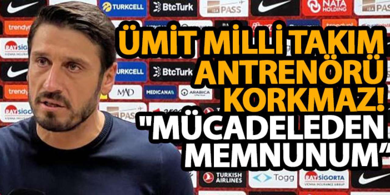 Ümit Milli Takım Antrenörü Korkmaz! "Mücadeleden memnunum”