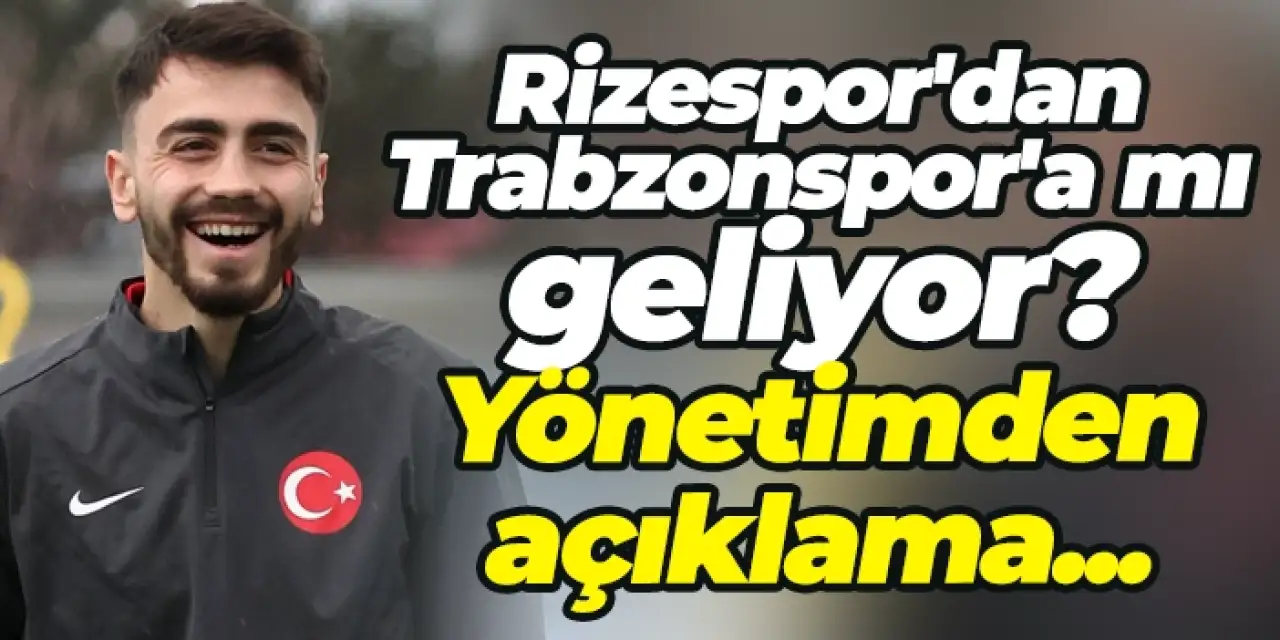 Rizespor'dan Trabzonspor'a mı geliyor? Yönetimden açıklama...