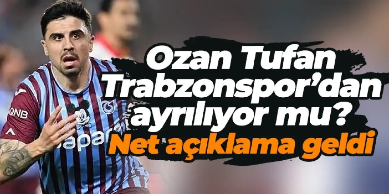 Ozan Tufan Trabzonspor’dan ayrılıyor mu? Net açıklama geldi