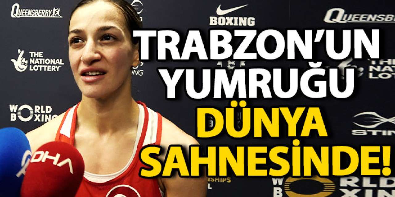 Trabzon’un yumruğu dünya sahnesinde!