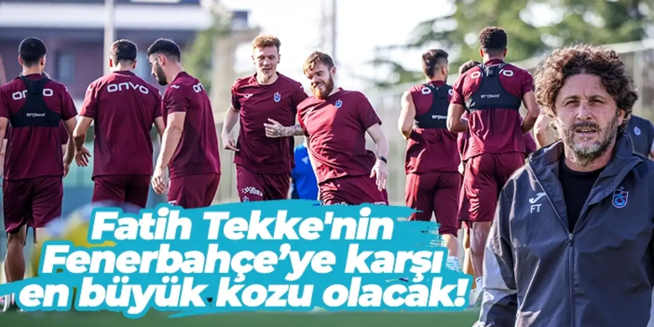 Fatih Tekke'nin Fenerbahçe’ye karşı en büyük kozu olacak!