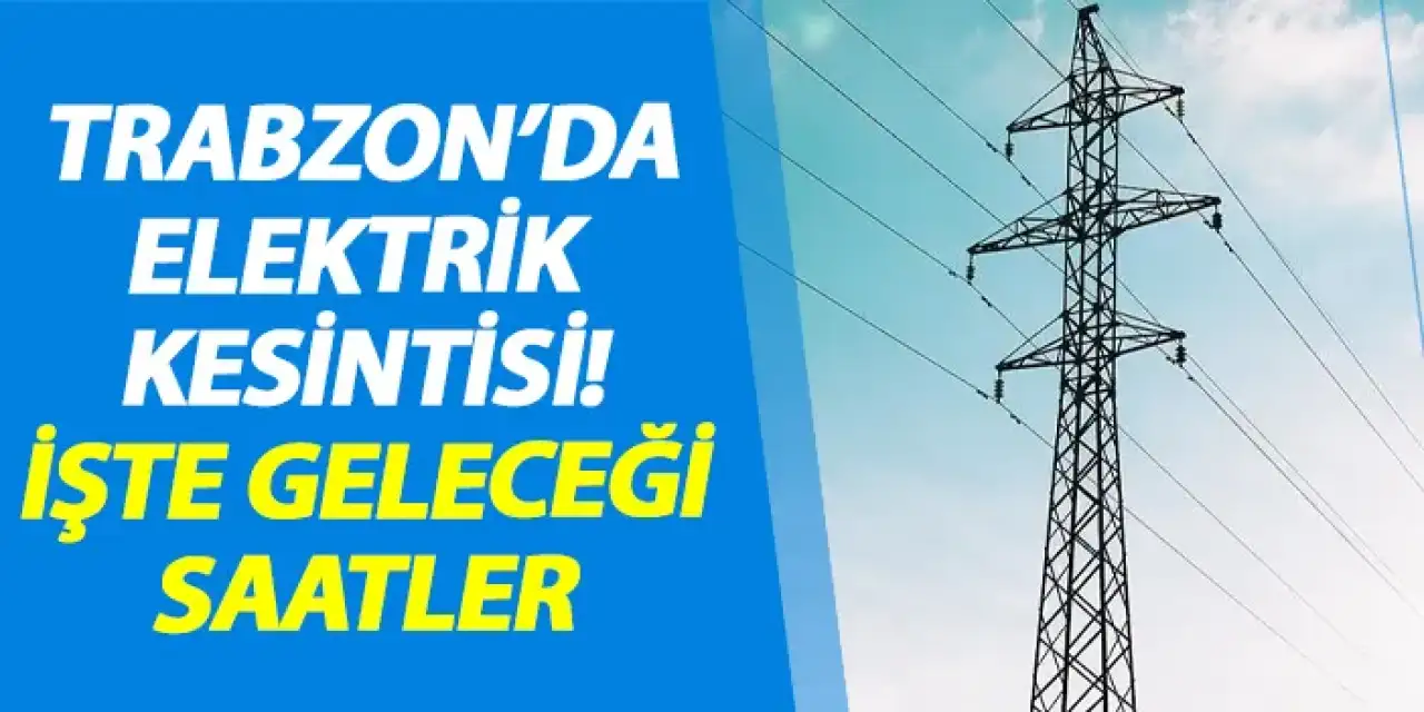 Trabzon’un Farklı İlçelerinde 11 Eylül’de Planlı Elektrik Kesintisi Yapılacak