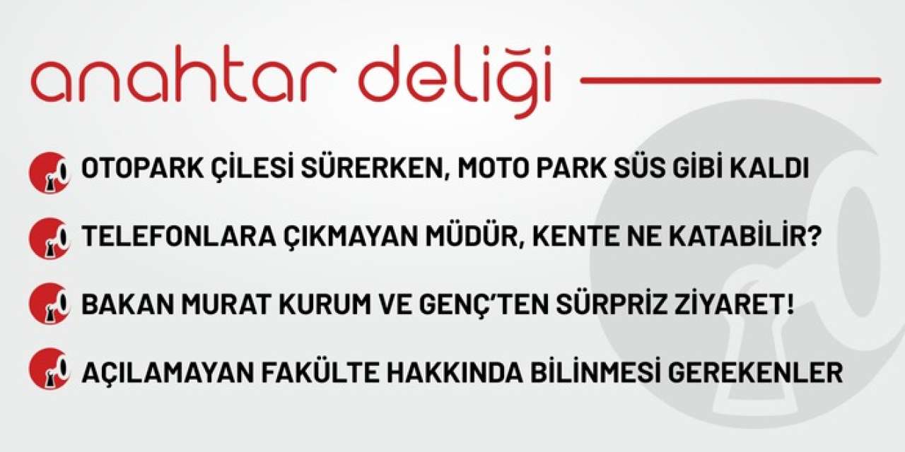 Anahtar Deliği 11.09.2025 - Telefonlara çıkmayan müdür kente ne katabilir?