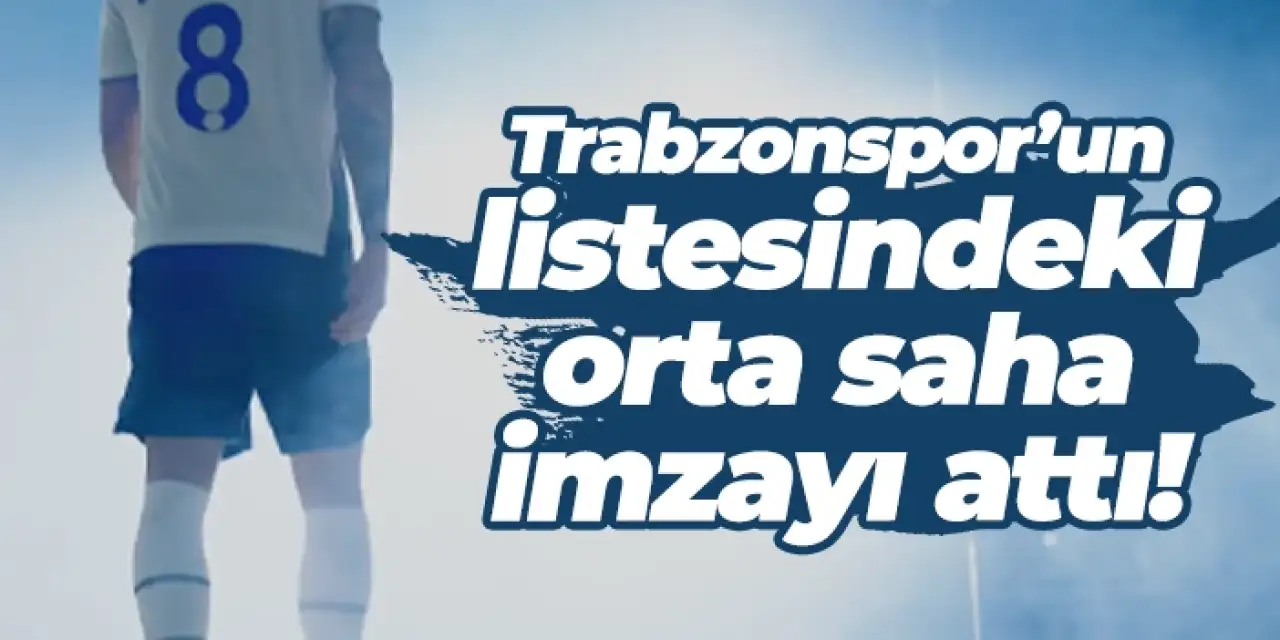 Trabzonspor’un listesindeki orta saha imzayı attı!