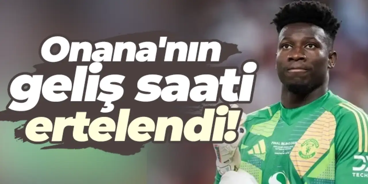 Trabzonspor'un yeni transferi Onana'nın geliş saati ertelendi!