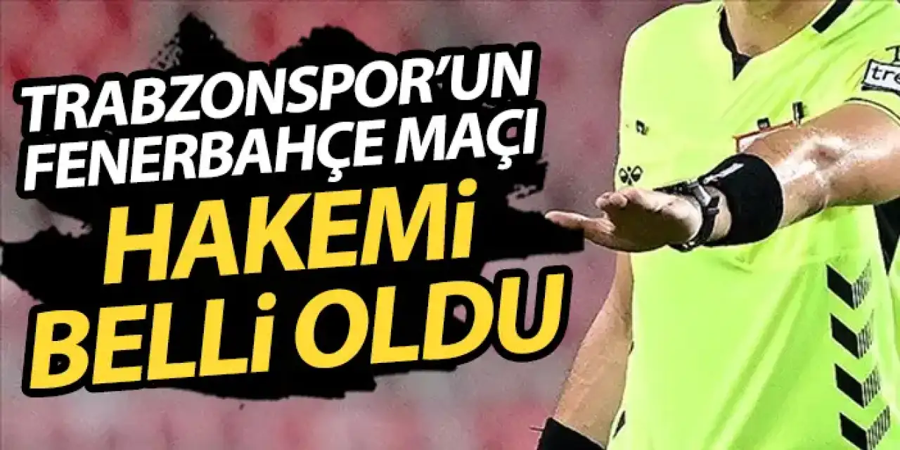 Trabzonspor’un Fenerbahçe Maçını Ozan Ergün Yönetecek