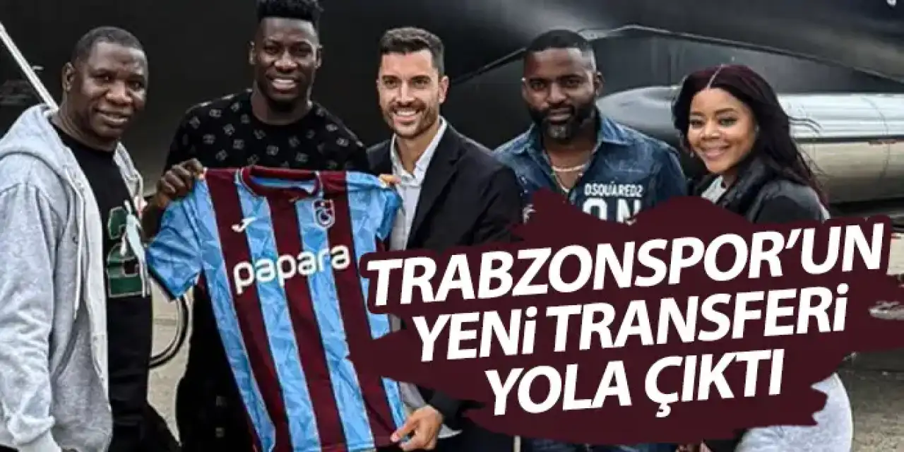 Trabzonspor'un yeni kalecisi Onana yola çıktı! İlk görüntüler geldi