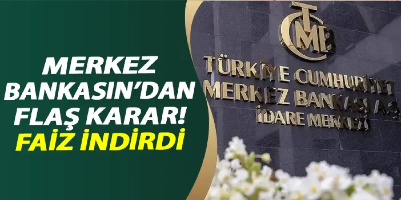 Merkez Bankası'ndan flaş karar! Faiz indirdi