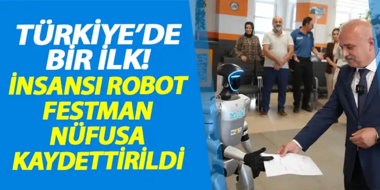 Türkiye’nin nüfusa kaydedilen ilk robotu Festman Samsun'da kimlik aldı!
