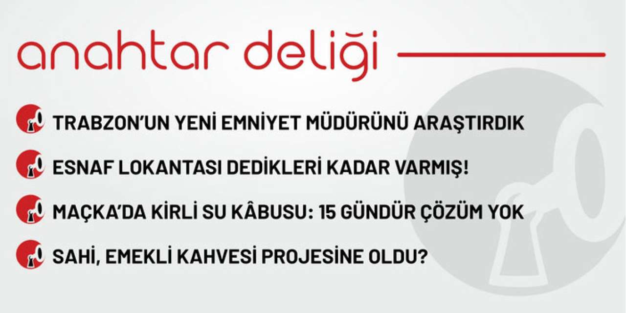 Anahtar Deliği 12.09.2025 – Maçka’da kirli su kabusu