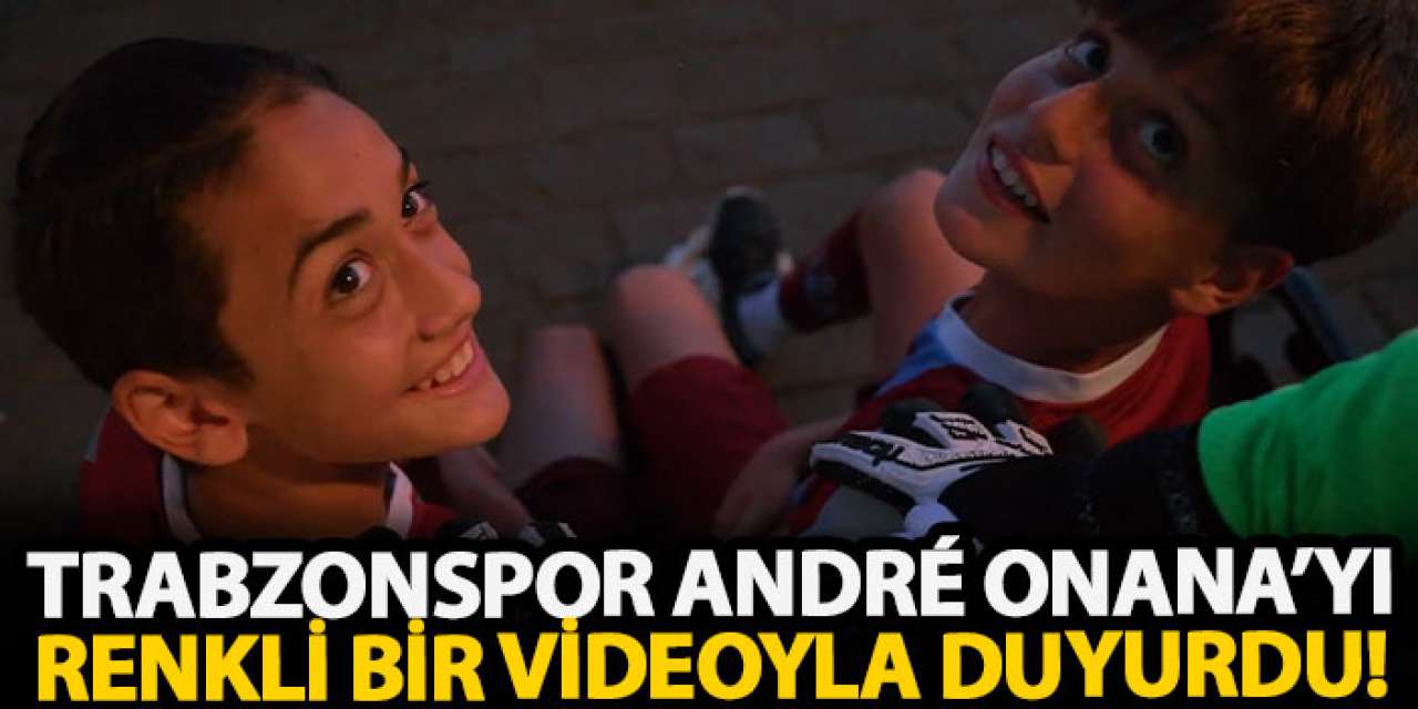Trabzonspor, André Onana’yı renkli bir videoyla duyurdu!