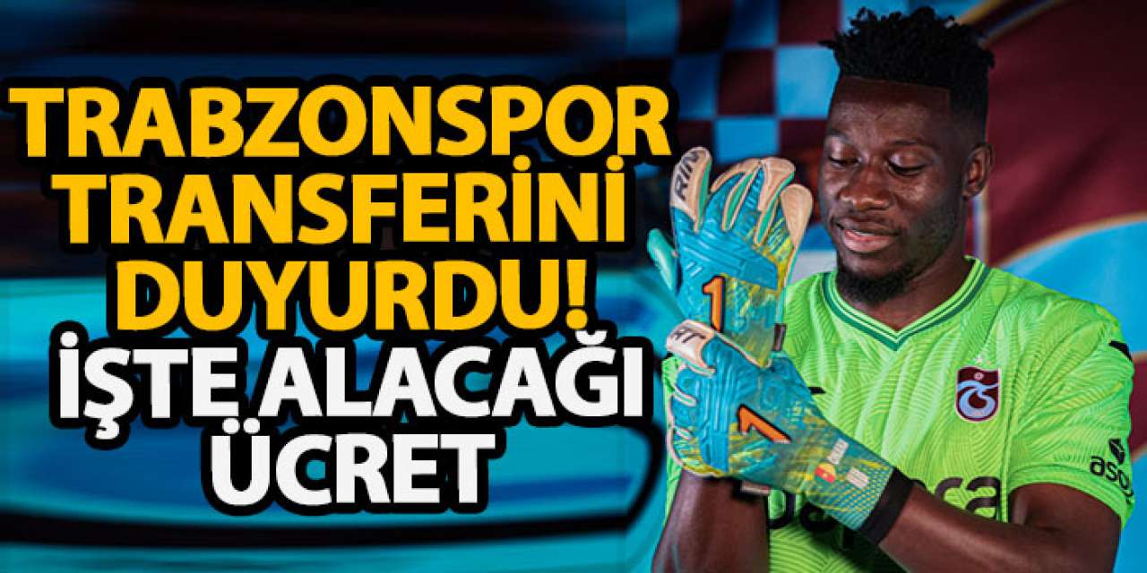 Trabzonspor transferini duyurdu! İşte alacağı ücret